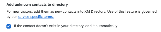 setting that says add unknown cotnacts to directory. for new visitors, add them as nw contacts into XM directory. use of this feature is governed by our service-specific terms. If the contact doesn’t exist in your directory, add it automatically
