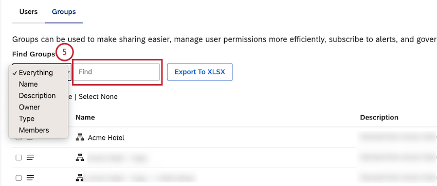 You can filter the list of groups by selecting 1 of the following filters and then entering the corresponding option into the search field (this is optional): Everything Name Description Owner Type Members