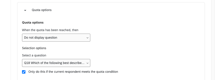 When Do Not Display a Question is selected and question is specified, option for Only do this if the current respondent meets the quota condition